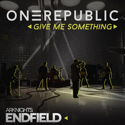 OneRepublic Give Me Something (for Arknights Endfield)