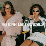 makna lagu LISA - New Woman (feat. ROSALÍA)