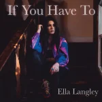 makna lagu Ella Langley - If You Have To